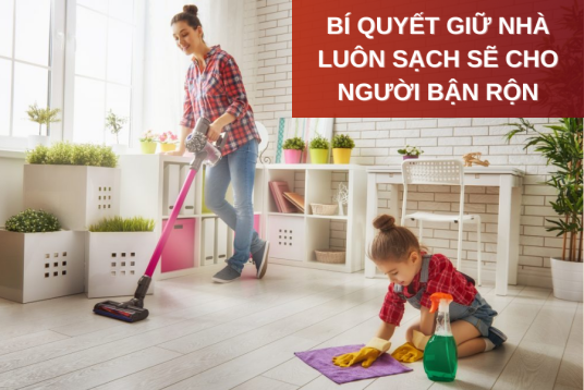 Bí quyết giữ nhà luôn sạch sẽ cho người bận rộn