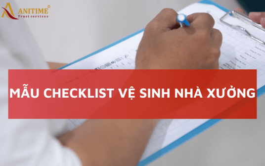 Mẫu checklist vệ sinh nhà xưởng đầy đủ, chi tiết từng khu vực