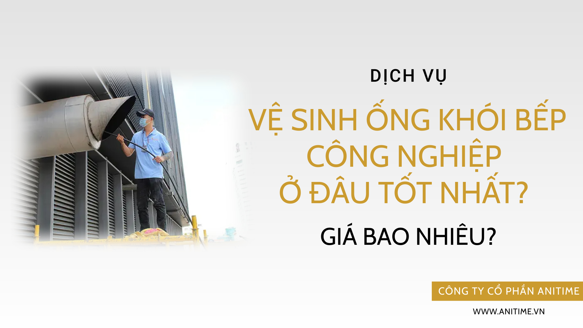 Vệ sinh ống khói bếp công nghiệp ở đâu tốt nhất? Giá bao nhiêu?